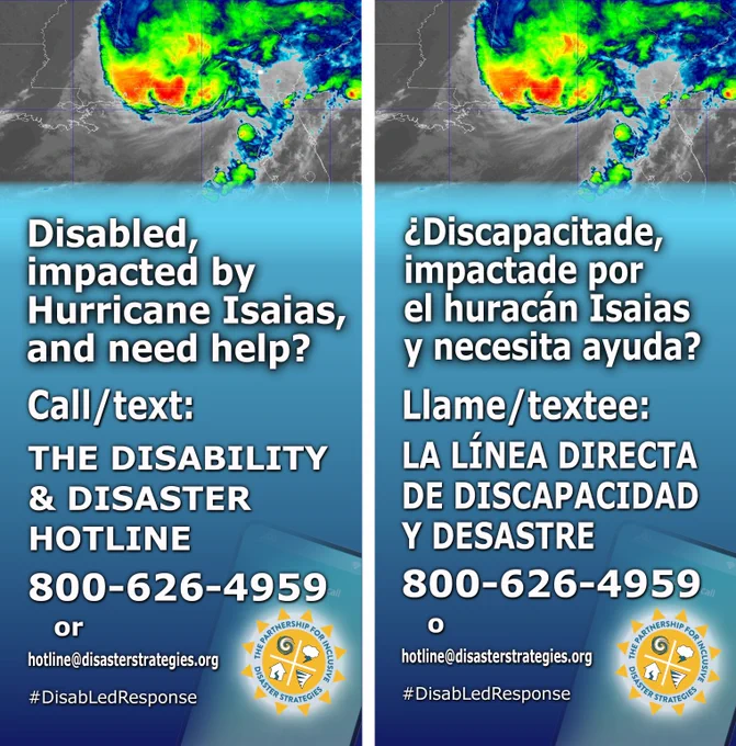English on left, Spanish on right side. [Spanish/español] Inglés a la izquierda, español a la derecha. English description first, español más abajo. [English] A background satellite image shows Hurricane Isaias bringing intense storms across the southeastern United States, with colorful clouds in red, orange, yellow, green, and blue. The text over a blue gradient background says: Disabled, impacted by Hurricane Isaias, and need help? Call/text: The Disability & Disaster Hotline. 800-626-4959 or hotline@disasterstrategies.org. #DisabLedResponse. The Partnership logo sits on the bottom right. [Español] Una imagen satelital de fondo muestra al huracán Isaias provocando fuertes tormentas en el sureste de Estados Unidos, con nubes de colores rojo, naranja, amarillo, verde y azul. El texto sobre un fondo azul degradado dice: ¿Discapacitade, impactade por el huracán Isaias y necesita ayuda? Llame/textee: La Línea Directa De Discapacidad Y Desastre 800-626-4959 o hotline@disasterstrategies.org