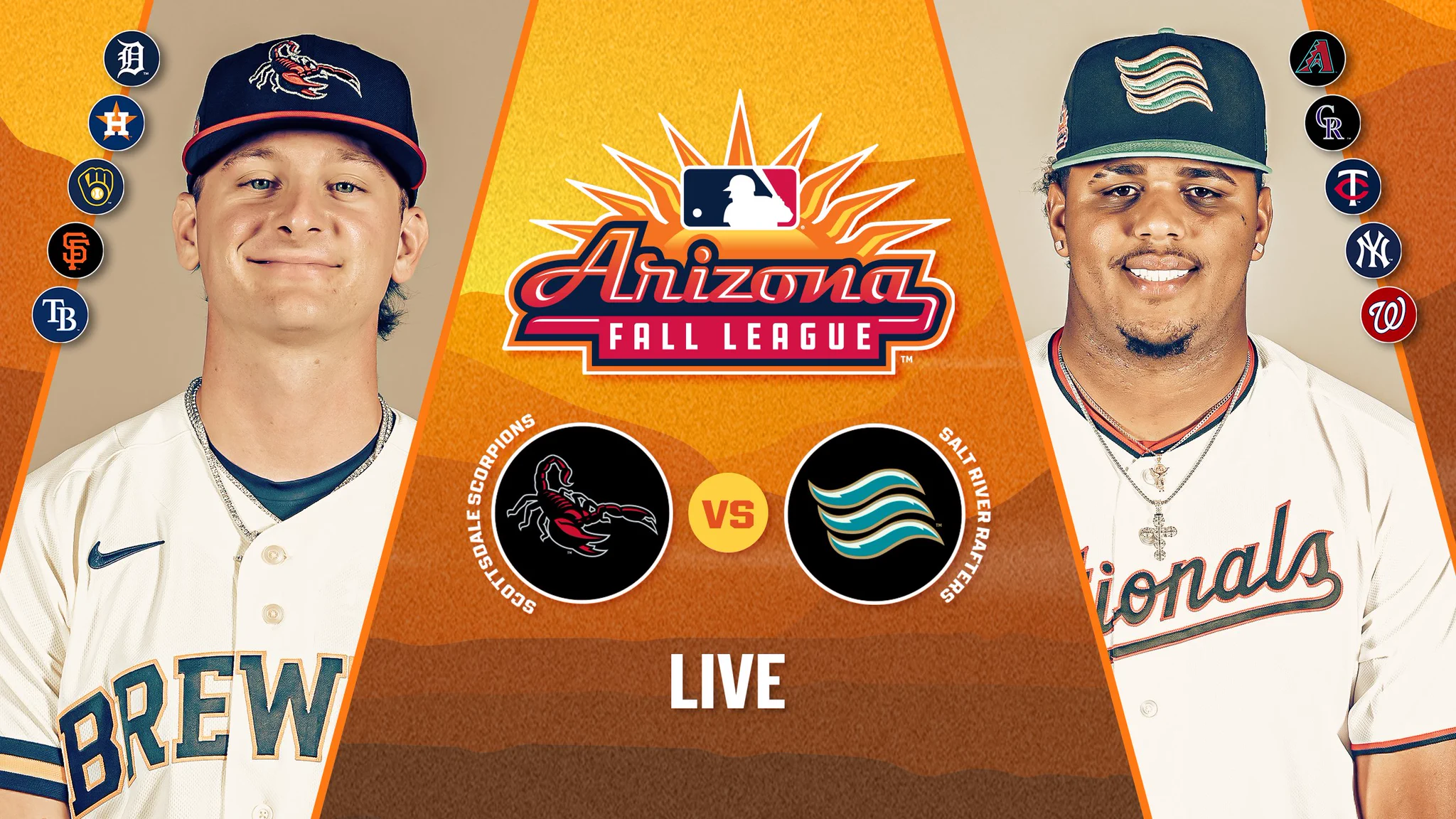 Tigers, Astros, Brewers, Giants and Rays logos next to an image of Jett Williams.

ARIZONA FALL LEAGUE

Scottsdale Scorpions logo VS Salt River Rafters logo
LIVE

Image of Jarlin Susana, D-backs, Rockies, Twins, Yankees and Nationals logos.