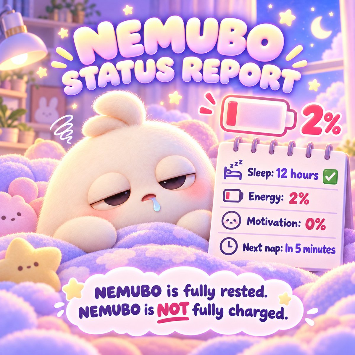 HeyNemubo's tweet photo. 🔋 NEMUBO STATUS REPORT 🔋

😴 Sleep: 12 hours ✅
🔋 Energy: 2%
💤 Motivation: 0%
🛏️ Next nap: In 5 minutes
NEMUBO is fully rested.
NEMUBO is NOT fully charged. 😭
Anyone else running on 2% today?

#Solana #NEMUBO #Memes https://t.co/4qtWFTB48D