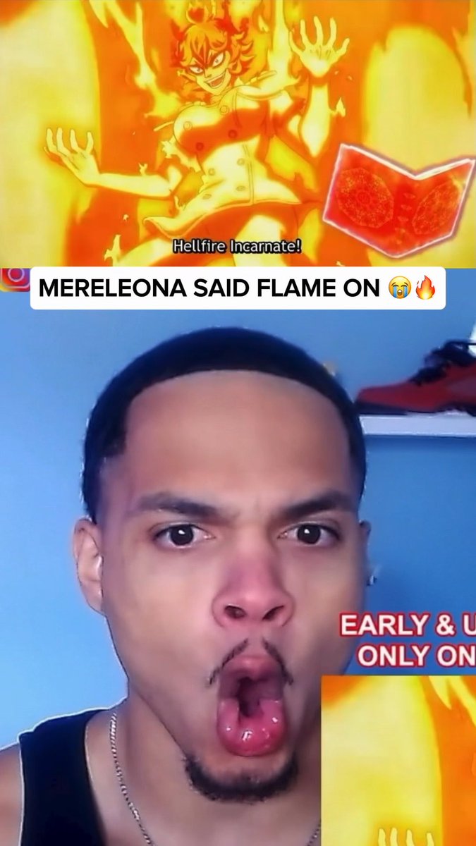 A split-screen shows an anime character saying 'Hellfire Incarnate!' and a man with a surprised expression below the text 'MERELEONA SAID FLAME ON 😭🔥', with 'EARLY & U ONLY ON' partially visible.