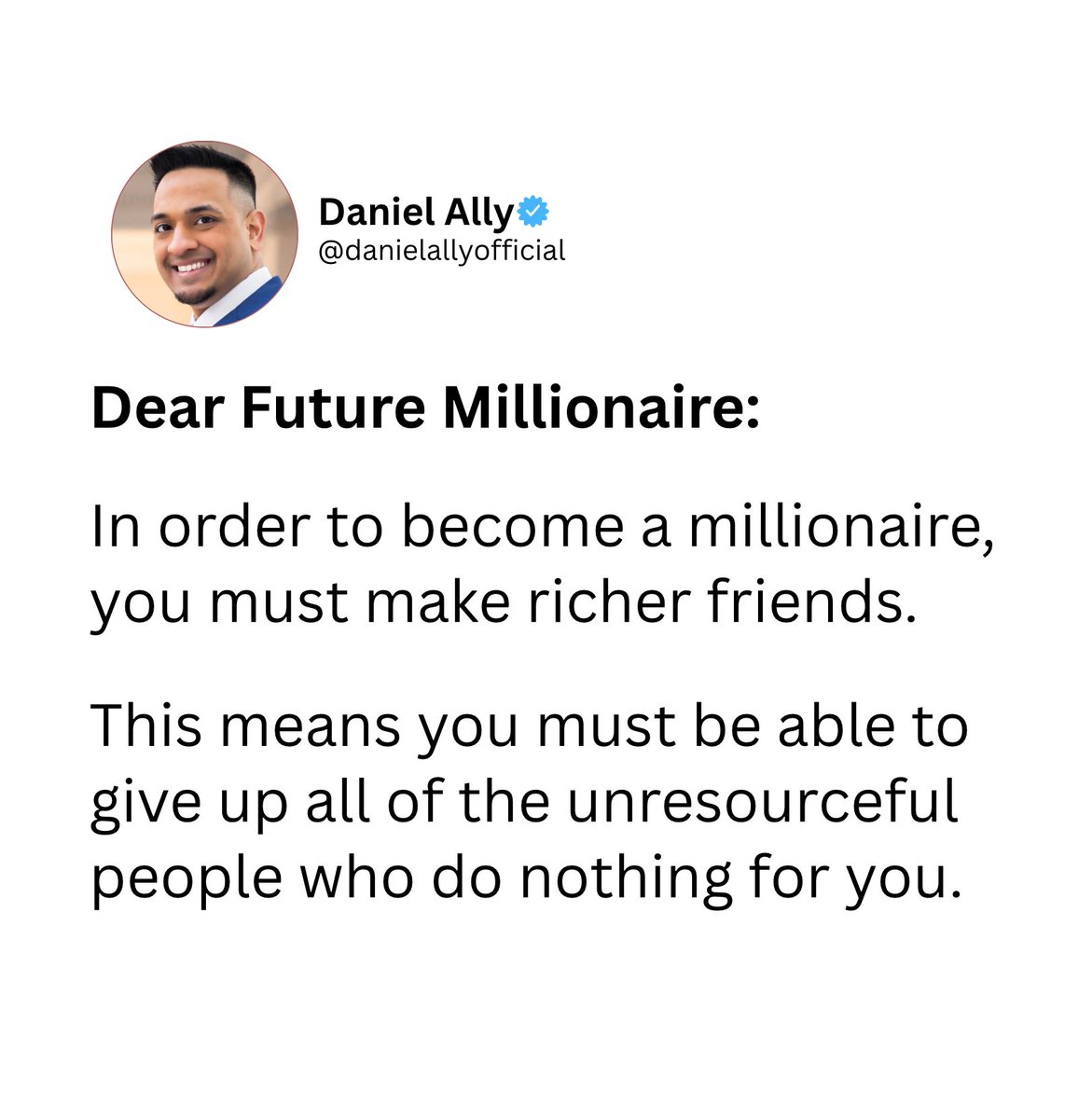 danielallyway's tweet photo. DEAR FUTURE MILLIONAIRE..

Get serious about the people you surround yourself with.

If you want to make 7-figures, then surround yourself with 8-figure people.

How are your friends looking now?

Are they on the path to wealth?

If not, then change them now.

Why?

Because your environment is everything!

Type YES if you agree!👇🏽

- Daniel Ally