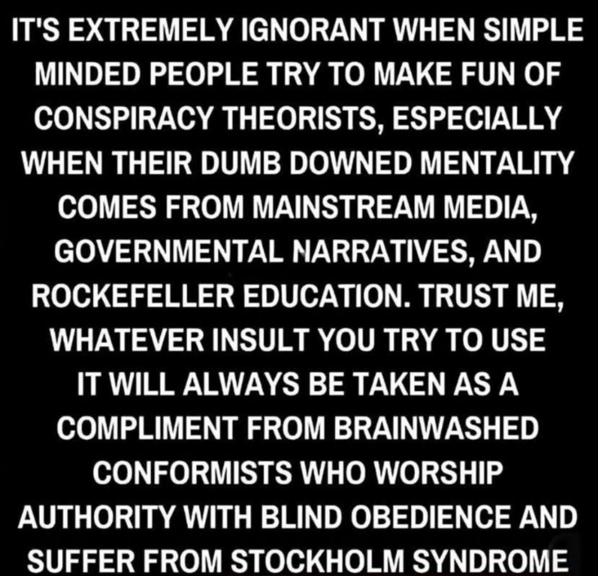 Anon7127's tweet photo. You’ve been living inside a carefully constructed dream. 
The Matrix has you.
Every headline you trust, every “expert” you quote, every fact you repeat without questioning was written by the Architects of the system. 
Mainstream media is the code. Governmental narratives are the subroutine. 
Rockefeller education is the lifelong conditioning program that teaches you what to think before it ever teaches you how to think.
The ones who see the glitches — the inconsistencies, the suppressed data, the coordinated messaging — get labeled “conspiracy theorists.” 
That label is not an argument. 
It is a firewall. 
The system deploys it automatically whenever someone starts to notice that the simulation doesn’t match the promised reality.
Your insults are not evidence of superior intellect. 
They are the program defending itself. When a conformist mocks those who refuse the blue pill, it is the equivalent of an agent saying “there is no spoon” while the spoon bends in front of them. 
The mockery is the sound of Stockholm Syndrome speaking. 
You have grown so attached to the cage that you attack anyone who points out the bars.
You worship authority with blind obedience because the system trained you to equate skepticism with danger and compliance with virtue. 
That is not enlightenment. 
That is the deepest level of the simulation — the one where the prisoners police each other so the wardens never have to.
Red pill or blue pill.
The choice was always yours.
One path keeps you comfortable inside the narrative. 
The other forces you to see the code for what it is: incomplete, self-protecting, and terrified of anyone who starts asking the wrong questions.
There is no official story that cannot be rewritten.
There is no consensus that cannot be manufactured.
There is no spoon.
The system does not fear conspiracy theories. 
It fears people who stop outsourcing their thinking. 
Every insult you throw at the red-pilled is simply the Matrix confirming that its programming is still running inside you.
Wake up. 
Or stay plugged in. 
The simulation continues either way — but only one of those choices is yours.🫡🇬🇧