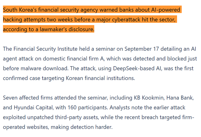 choblin29's tweet photo. 🚨THIS IS WILD: Newly revealed in South Korea’s Financial Security Institute materials, officials were warned about DeepSeek-powered AI hacking just TWO WEEKS before a breach wave hit SEVEN financial institutions.

On Sept. 17, ~160 security officials were briefed on South Korea’s first confirmed financial-sector attack using a DeepSeek-based AI agent:

>DeepSeek-based agent scanned financial-sector Oracle WebLogic servers
>the NEXT DAY it exploited a flaw and installed a webshell
>used the hacked server to probe internal systems
>defenders stopped it just before more malware was downloaded

The Financial Security Institute warned that checking exposed systems once or twice a year was NOT enough and called for continuous monitoring.

Most damning: FIVE of the SEVEN financial institutions later hit were represented at that seminar.

Now the heads of South Korea’s five major banks face parliament on Oct. 19 over the attacks.