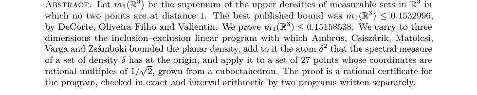Weronikk90's tweet photo. 1/5 New upper bound in three dimensions: every measurable set in ℝ³ with no two points at distance 1 has upper density at most 0.15159.

The previous bound with a published proof was 0.1532996 (DeCorte, Oliveira Filho, Vallentin, Math. Program. 2022). 🧵 https://t.co/ybeuN0Lf0n