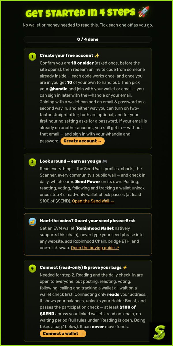 SendRH_'s tweet photo. New here? Get Started in 4 steps on https://t.co/IyWCbBaM9V — no wallet needed just to look around.

1) Confirm 18+, redeem a one-time invite, pick your @handle
2) Explore the Wall, charts & Scanner
3) Want coins? Guard your seed phrase first (never type it into a site)
4) Connect read-only — the site never moves funds

Invite codes are live: 10 single-use codes per member.

Just $Send It! 🚀
Which step are you on?

Follow @SendRH_ for daily $Send updates 🚀

NFA · high-risk memecoin · independent, not affiliated with Robinhood · 18+ · invite-only
