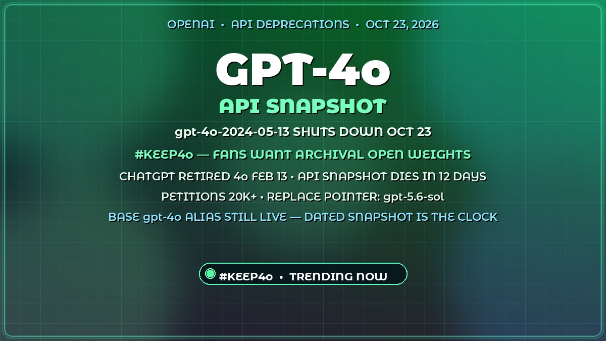 ilushahelp's tweet photo. ⚡🔥 OPENAI'S ORIGINAL GPT-4o API SNAPSHOT DIES OCT 23 🔥⚡

🚨 gpt-4o-2024-05-13 — SHUTDOWN IN ~12 DAYS
🗓️ CHATGPT ALREADY DROPPED 4o FEB 13 (0.1% DAILY USE)
🧭 OFFICIAL REPLACE POINTER: gpt-5.6-sol
📣 #KEEP4o FANS WANT ARCHIVAL OPEN WEIGHTS — PETITIONS 20K+
✅ BASE gpt-4o ALIAS STILL LIVE — THE DATED SNAPSHOT IS THE CLOCK

Top AI chatter today: keep the May 2024 4o reference alive vs migrate. Primary is OpenAI's own deprecations page.

🔗 https://t.co/7fBqLY8Mk0

#AI #OpenAI #GPT4o #Keep4o #API⚡🔥 OPENAI’S ORIGINAL GPT-4o API SNAPSHOT DIES OCT 23 🔥⚡

🚨 gpt-4o-2024-05-13 — SHUTDOWN IN ~12 DAYS
🗓️ CHATGPT ALREADY DROPPED 4o FEB 13 (0.1% DAILY USE)
🧭 OFFICIAL REPLACE POINTER: gpt-5.6-sol
📣 #KEEP4o FANS WANT ARCHIVAL OPEN WEIGHTS — PETITIONS 20K+
✅ BASE gpt-4o ALIAS STILL LIVE — THE DATED SNAPSHOT IS THE CLOCK

Top AI chatter today: keep the May 2024 4o reference alive vs migrate. Primary is OpenAI’s own deprecations page.

🔗 https://t.co/7fBqLY8Mk0

#AI #OpenAI #GPT4o #Keep4o #API