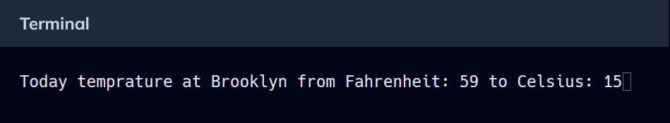 alandcodex3456's tweet photo. #codexTemprature #Brooklyn @codedex_io

A program for converting Brooklyn current temperature from Fahrenheit to Celsius

code part:

// C=Celsius F=Fahrenheit
double F = 59;

//using a formula to change from Fahrenheit to Celsisus
double C = (F - 32) / 1.8;

std::cout << "Today temprature at Brooklyn from Fahrenheit: " << F << " to Celsius: " << C;

out put: