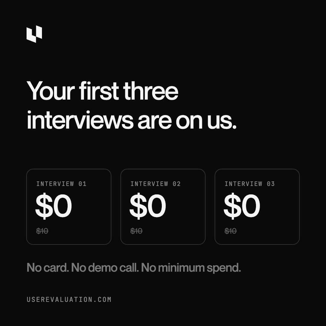 UserEvaluation's tweet photo. Your first three interviews are on us.

No card. No demo call. No minimum spend.

Ask real customers your own question and see what comes back.
https://t.co/rQLeOg46uG https://t.co/P8VZIfiRDt