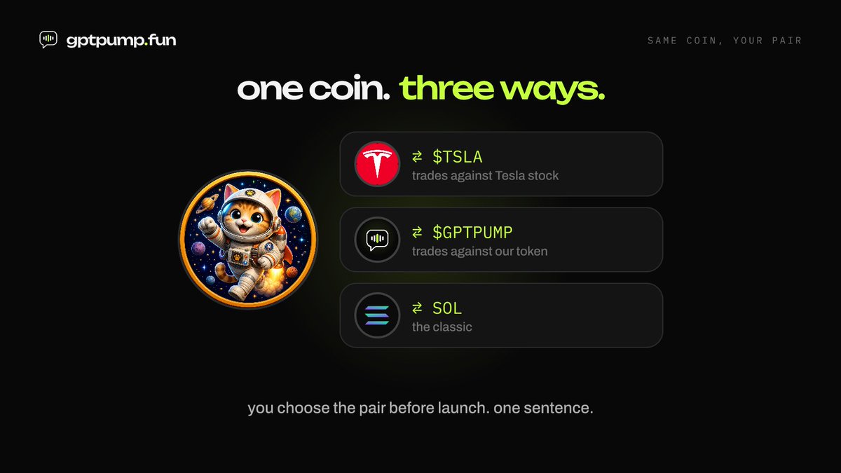 gptpumpfun's tweet photo. one coin. three ways.

⇄ $TSLA, trades against Tesla stock
⇄ $GPTPUMP, trades against our token
⇄ SOL, the classic

you pick before launch. one sentence. https://t.co/h1LQDjVQE7