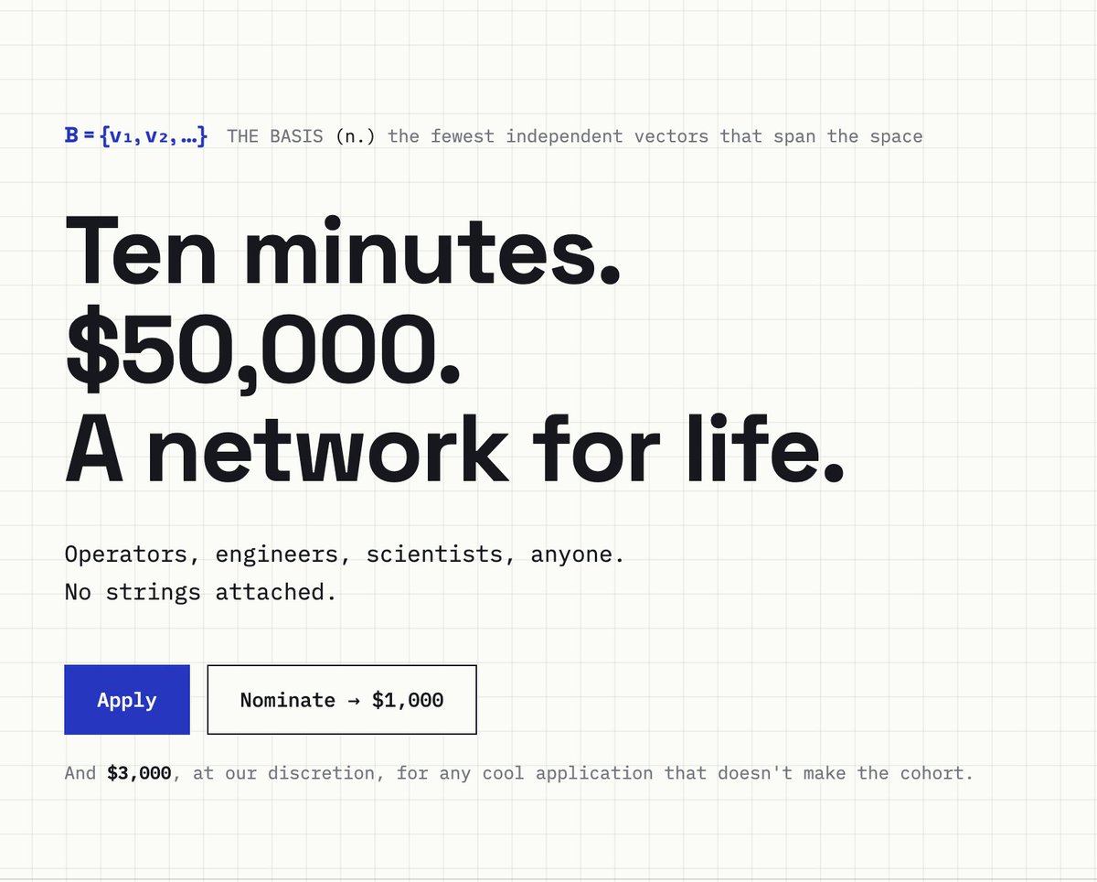 suraj_sharma14's tweet photo. Someone will give you $50,000 to build whatever you want.

No equity.
No reporting.
No pitch deck.
Spend it on anything.

It's called the Basis Fellowship.

• $50,000 cash per fellow
• Open to anyone: engineers, scientists, operators, builders
• The application takes about 10 minutes
• Rolling. Apply anytime
• Didn't make the cohort? They may still give you $3,000

Their words: "We take nothing and expect nothing."

Most people will never hear about this.
Bookmark it and send it to the one builder friend who needs it.

Link below 👇
https://t.co/hl8lSuNDzI