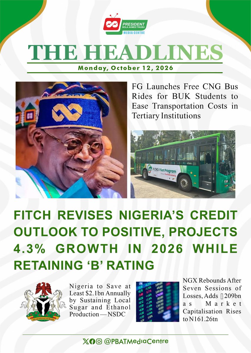 PBATMediaCentre's tweet photo. #TheHeadlines | Monday, October 12, 2026

Positive credit outlook, affordable student transportation, local manufacturing, and stock market recovery define today’s #TheHeadlines as Fitch projects 4.3% growth for Nigeria in 2026, the FG introduces free CNG bus rides for BUK students, sustained local sugar and ethanol production is projected to save at least $2.1bn annually, and the NGX rebounds with a ₦1.209tn increase in market capitalisation.

Happy New Week🥂