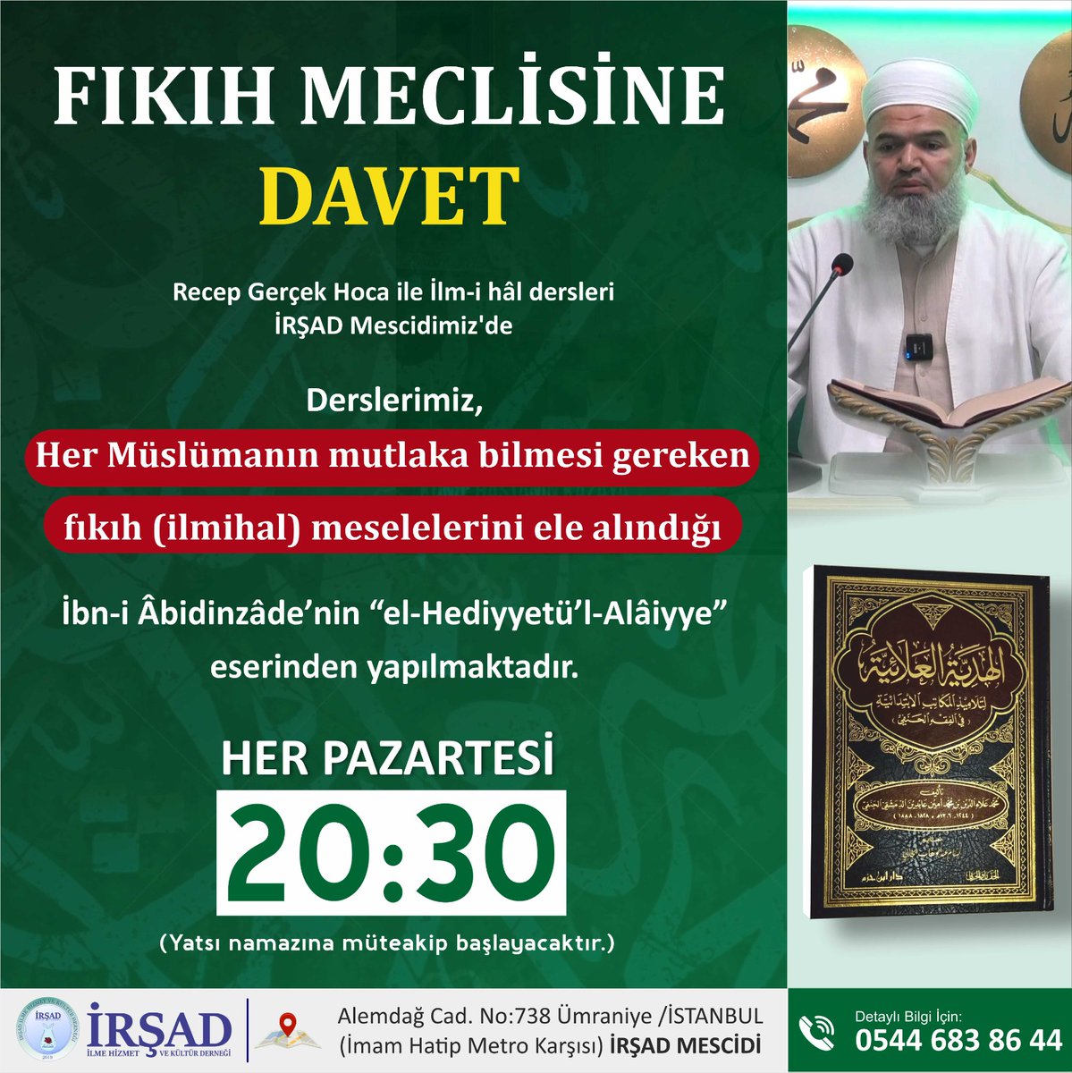 irsaddeernegi's tweet photo. HER MÜSLÜMANIN BİLMESİ GEREKEN: İLM-İ HÂL

🎙️ Recep Gerçek Hoca rehberliğinde; İbn-i Âbidinzâde’nin kıymetli eseri "el-Hediyyetü’l-‘Alâ’iyye" üzerinden gerçekleştirdiğimiz İLMİHAL derslerimiz devam ediyor.

🗓️ Her Pazartesi
🕙 20:30
📍 İrşad Mescidi https://t.co/DPblfzs6LX