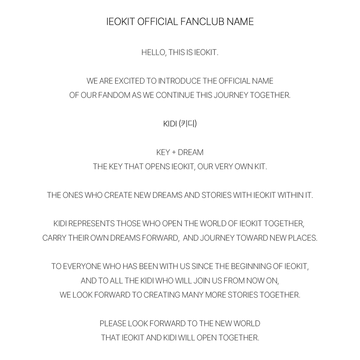 Ieokit_official's tweet photo. [📢] IEOKIT OFFICIAL FANCLUB NAME

『 KIDI (키디) 』

KEY + DREAM

IEOKIT의 KIT를 여는 열쇠, KIDI.

IEOKIT과 함께 서로의 꿈을 이어가며
새로운 세계와 이야기를 만들어갈 존재.

앞으로 KIDI와 함께 열어갈
새로운 세계를 기대해 주세요.

#IEOKIT #KIDI https://t.co/r2XSafo2Ji