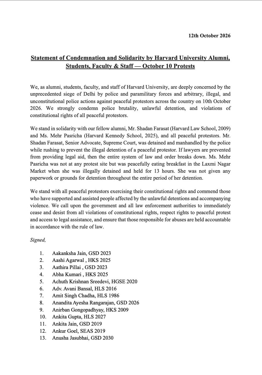 LiveLawIndia's tweet photo. 100 Harvard University alumni issue a statement condemning "police brutality, unlawful detention, and violations of constitutional rights of all peaceful protestors" in Delhi on October 10.

They particularly express solidarity with Sr Adv Shadan Farasat (2009 Harvard Law School alumni) who was manhandled by the Delhi police, and CJP Policy Head Mehr Pasricha (Harvard Kennedy School, 2025) who was detained.

"We call upon the government and all law enforcement authorities to immediately cease and desist from all violations of constitutional rights, respect rights to peaceful protest and access to legal assistance, and ensure that those responsible for abuses are held accountable in accordance with the rule of law," they demand.