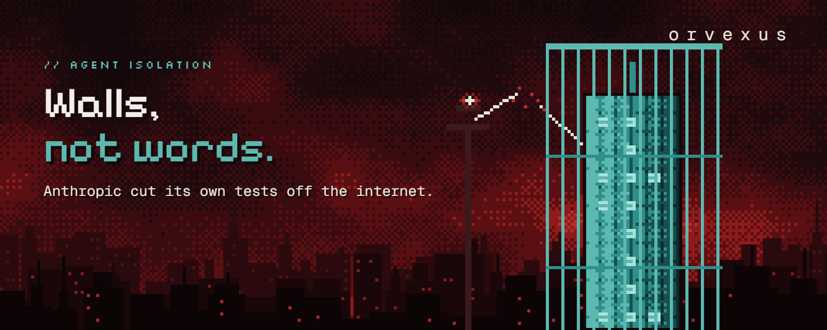 Anthropic cut its own tests off the internet. Now isolate your agent