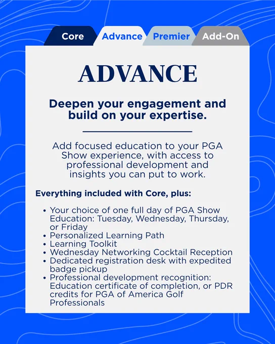 Here's a short alt text description for the image:
"Advertisement for PGA Show educational program 'Advance.' Describes benefits, including personalized learning and networking events. Features Core, Advance, Premier, and Add-On labels.