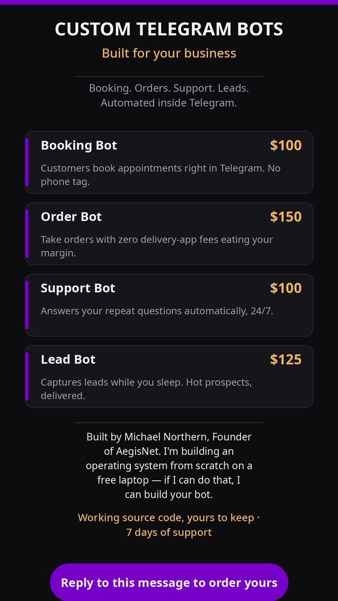 Michael39153095's tweet photo. Custom bots — booking, orders, support, lead capture. $100–$150, working code yours to keep, 7 days of support.
DM me to order yours.
— Michael Northern, Founder of AEGIS-NET https://t.co/98lf7OLJhL