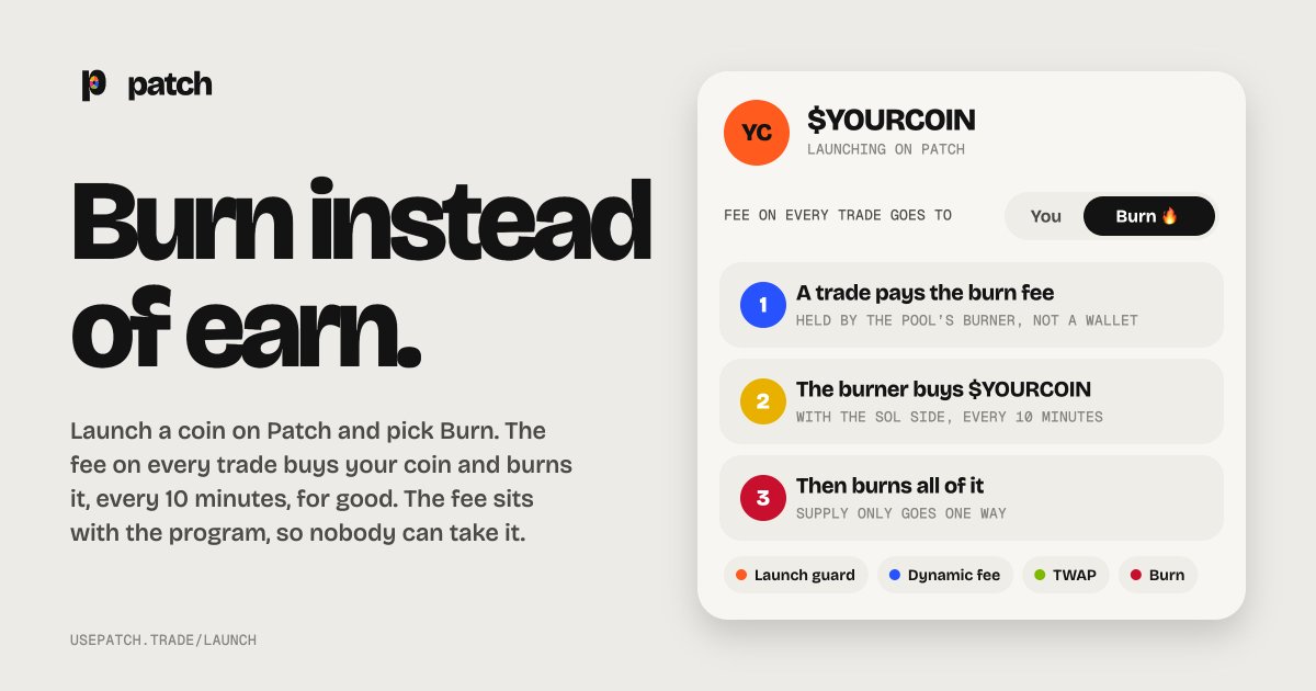 usepatch_trade's tweet photo. Launching on Patch? You can now burn instead of earn.

Pick “Burn” at launch and every trade’s fee buys your coin and burns it, automatically, forever. The fee sits with the program, so nobody (including you) can take it.

https://t.co/1BZ05jSPtu https://t.co/7jWeVM1pyP