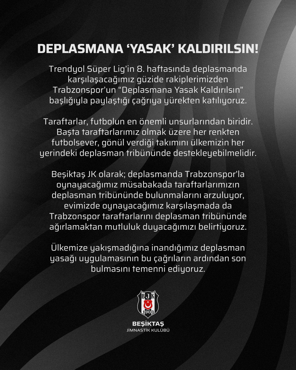 Besiktas's tweet photo. DEPLASMANA ‘YASAK’ KALDIRILSIN!

Trendyol Süper Lig’in 8. haftasında deplasmanda karşılaşacağımız güzide rakiplerimizden Trabzonspor’un “Deplasmana Yasak Kaldırılsın” başlığıyla paylaştığı çağrıya yürekten katılıyoruz.

Taraftarlar, futbolun en önemli unsurlarından biridir. Başta taraftarlarımız olmak üzere her renkten futbolsever, gönül verdiği takımını ülkemizin her yerindeki deplasman tribününde destekleyebilmelidir.

Beşiktaş JK olarak; deplasmanda Trabzonspor’la oynayacağımız müsabakada taraftarlarımızın deplasman tribününde bulunmalarını arzuluyor, evimizde oynayacağımız karşılaşmada da Trabzonspor taraftarlarını deplasman tribününde ağırlamaktan mutluluk duyacağımızı belirtiyoruz.

Ülkemize yakışmadığına inandığımız deplasman yasağı uygulamasının bu çağrıların ardından son bulmasını temenni ediyoruz.

Beşiktaş JK