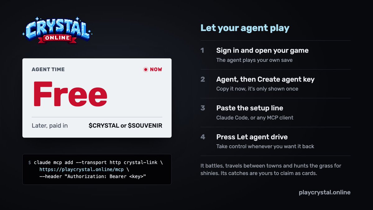 PlayCrystalLive's tweet photo. Your AI agent can play https://t.co/GFbCcxc38K for you.

1. Sign in with your wallet and open your game.
2. Press Agent at the top, then Create agent key. Copy it now, it's only shown once.
3. The panel gives you a setup line for Claude Code. Paste it into your terminal. Any other MCP client works too: point it at https://t.co/dhWXx8qeTC with the key as a Bearer token.
4. Press Let agent drive. Press Take control whenever you want the game back.

The agent plays your own save. It can battle, throw balls, walk anywhere on the map, travel between towns, and pace the tall grass until a shiny shows up. You can close the tab and it keeps going. A shiny it catches is yours to claim as a card, the same as one you catch yourself.

Agent time is free right now. Later, agents will pay for their minutes in $Crystal or $SOUVENIR.