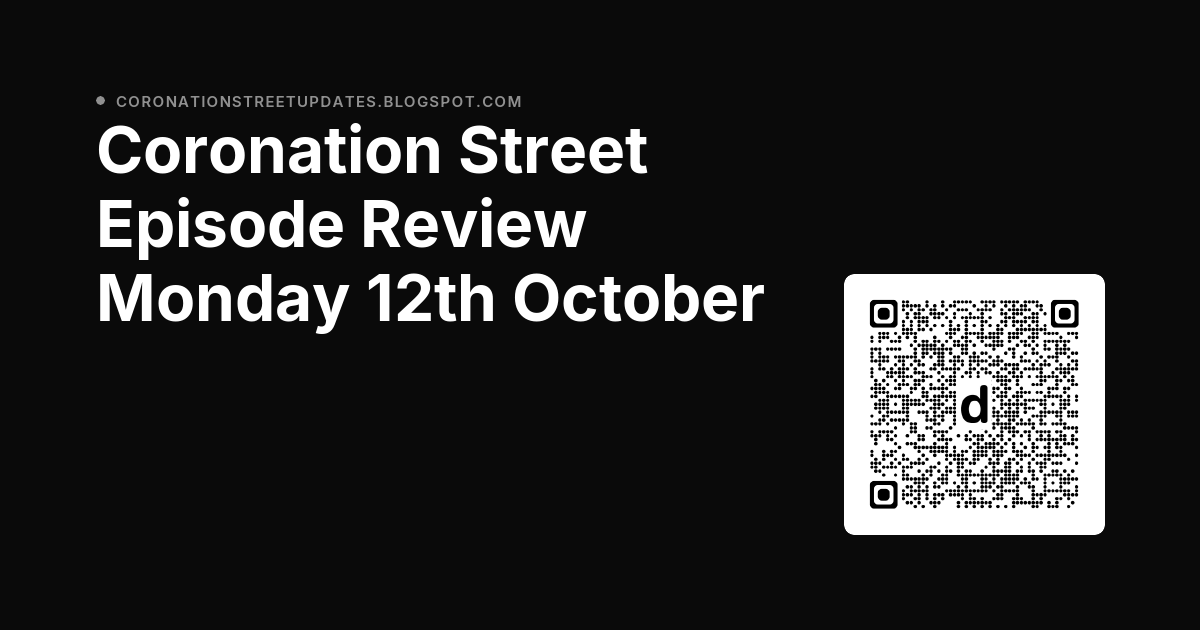 CoroStreetBlog's tweet photo. Corrie Blog Post: Coronation Street Episode Review Monday 12th October dlvr.​it/TVtfHC #Corrie https://t.co/CEJArKWgmh