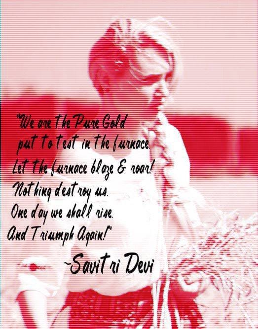 AntinomianAryan's tweet photo. “We are the pure gold put to test in the furnace. Let the furnace blaze and roar! Nothing can destroy us. One day we shall rise and triumph again! Hope and wait. Heil Hitler!”
 — Savitri Devi https://t.co/MDfLzl9ltn