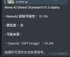 Surgery6536's tweet photo. @uof1052237 Nene AI Detect Standard V1.5 alpha
• NeneAI detection probability: 91.0%
• Confidence level: High
• Likely source:
• OpenAI (GPT Image): 91.0%
Signals indicating a credible generative source have been detected. https://t.co/nwY65ptK2x