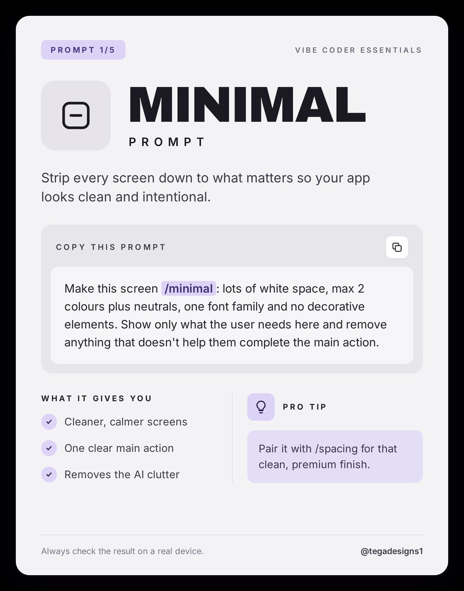 Tegadesigns's tweet photo. 10 Prompts to Make AI-Built Apps and websites Look Premium .

Add these shortcuts to the end of any prompt and your AI-built app/websites instantly looks more professional:

/minimal — Strips out clutter and keeps one clear action per screen.

/spacing — Fixes cramped screens with a proper 8pt grid.

/states — Adds empty, loading and error screens so nothing looks broken.

/real — Replaces placeholder text with realistic names, prices and dates.

/polish — Runs a senior designer review before you launch.

Paste the setup once, then stack them like this: “Build a wallet home screen /minimal /real /polish”

Comment “SHORTCUTS” and I’ll send you the complete list.

Save this for your next build. ✨