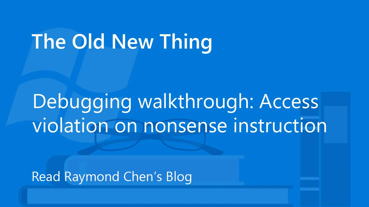 A blue background features white text titled 'The Old New Thing.' Below, it says 'Debugging walkthrough: Access violation on nonsense instruction.' An illustration includes open books and glasses.