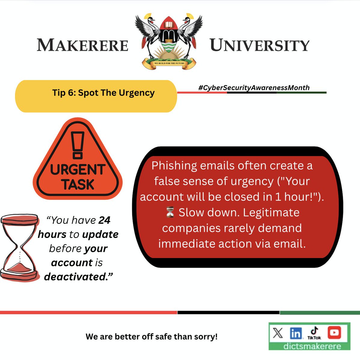 DICTSMakerere's tweet photo. #SecureMak
#CybersecurityAwareness
Tip 6: Spot The Urgency
"Every urgency comes with a hook. All they wait for is that margin of error. Can they fall for the bait? Can they click? If you do so, then yes, they’ve hooked you." https://t.co/3ILYKuaARQ