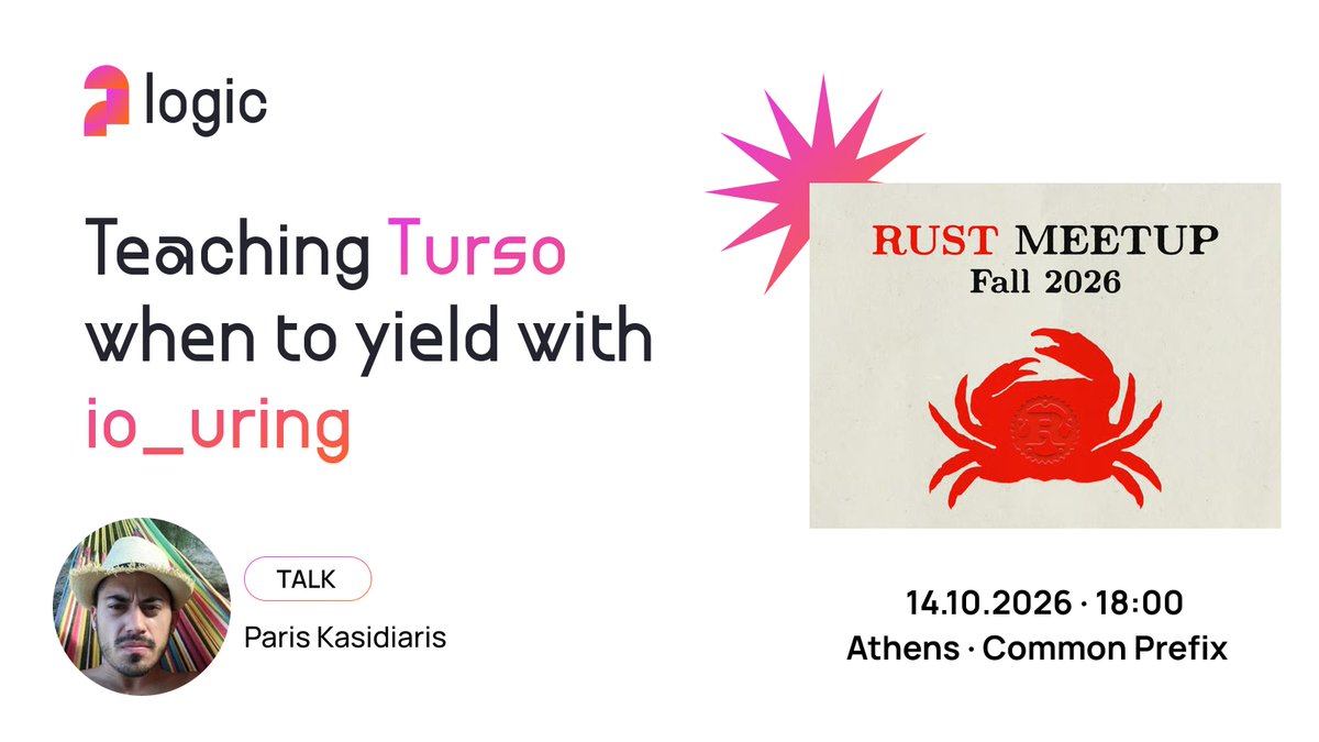 withlogicco's tweet photo. Rust Meetup Fall 2026: Teaching #Turso when to yield with io_uring 🦀

Tomorrow @pariskasid will show how we made a SQLite rewrite in #Rust wait and yield on one thread, to power Fakos, our new OpenTelemetry server.

📍@CommonPrefix
🔗 https://t.co/UicLa6xWhL https://t.co/E382CQ7A0b