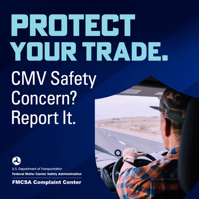 A person is driving a truck on an open highway. The text overlay reads, "Protect Your Trade. CMV Safety Concern? Report It." The logos for the U.S. Department of Transportation and FMCSA Complaint Center are visible.