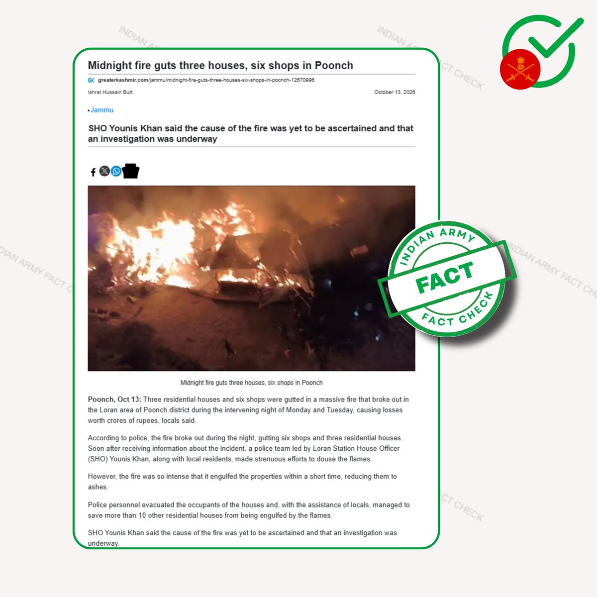 MythbusterXX's tweet photo. 🚨 Trace the Truth

❌ A Pakistan-linked propaganda account is falsely claiming that the Indian Army deliberately set fire to the homes of innocent Kashmiri civilians in Poonch district, portraying the incident as a human rights violation.

✅ FACT: A massive midnight fire broke out in Loran village of Poonch district during the intervening night of 12–13 October 2026, reportedly gutting three residential houses and damaging several shops.

✅ The Indian Army reportedly rushed to assist affected residents following the fire. The allegation that Army personnel deliberately burned civilian homes is contrary to the assistance provided to douse the fire. 

🔗 Original reports:
https://t.co/Alrsw9tlgy

🎯 @GoI_MeitY: A Pakistan-linked propaganda account is exploiting a civilian fire incident in Poonch to circulate unsubstantiated allegations against the Indian Army and mislead audiences.

♻️ Accidental fire + False attribution to Indian Army + Misleading human rights allegations = Disinformation targeting the Indian Armed Forces.

⚠️ Verify before you amplify.

#IndianArmy
#Poonch
#FakeNews
#Disinformation
#PakistanPropaganda

@adgpi
@PIBFactCheck
@GoI_MeitY
@NorthernComd_IA
@Whiteknight_IA