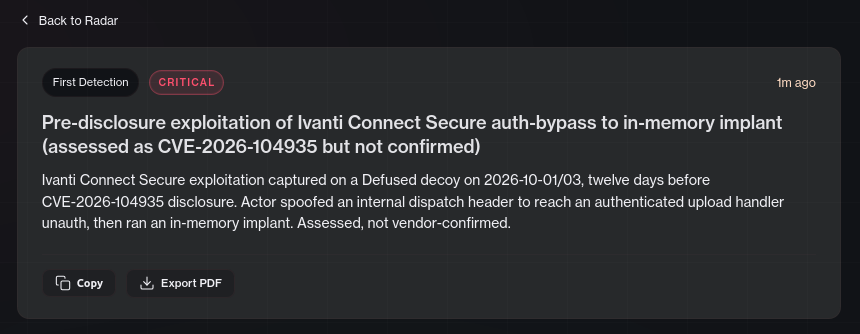 DefusedCyber's tweet photo. 🚨 Our Ivanti Connect Secure decoys caught pre-disclosure exploitation we assess as CVE-2026-104935. Activity was recorded on Oct 1st, twelve days before Ivanti’s advisory, on both our public honeypots and customer instances.

The exploit ran an unauthenticated bypass to plant an implant that runs entirely in memory and writes no files to disk - which is potentially why the advisory ships with no reliable IOCs.

Full fingerprint + IOCs on Defused Radar 👉 https://t.co/TTnxgi9Hv5