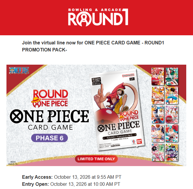 AndyCollectz's tweet photo. Early Access Emails are going out for Phase 6 of the OPTCG Round1 Event!

Early Access: October 13, 2026 at 9:55 AM PT
General Entry: October 13, 2026 at 10:00 AM PT

10,000 Winners. Good luck everyone! https://t.co/0sCvVJj5ue