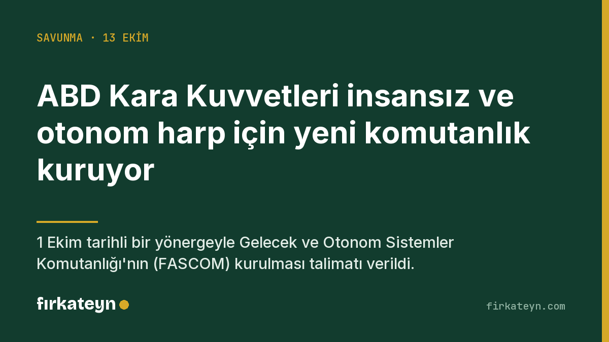 firkateyncom's tweet photo. ABD Kara Kuvvetleri, 1 Ekim tarihli yönergeyle insansız ve otonom harp için Gelecek ve Otonom Sistemler Komutanlığı'nı (FASCOM) kuruyor. Otonom sistemler destek unsuru olmaktan çıkıp ana teşkilata giriyor. https://t.co/5JGt7LKG1f