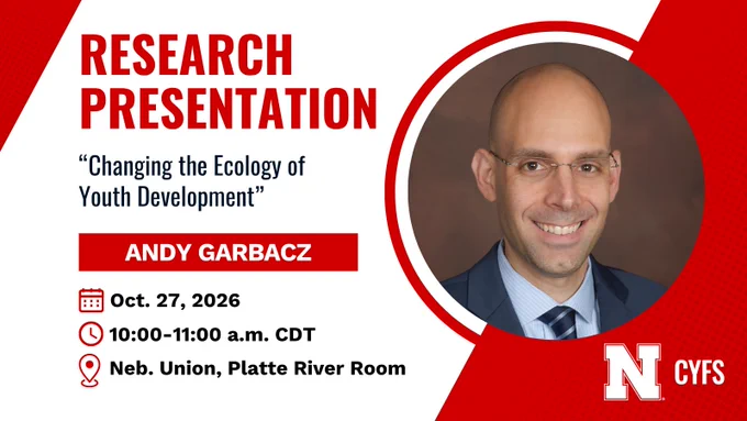 Andy Garbacz photo. Research Presentation, "Changing the Ecology of Youth Development" on Oct. 27, 2026, 10-11 a.m. CDT, Nebraska Union, Platte River Room.
