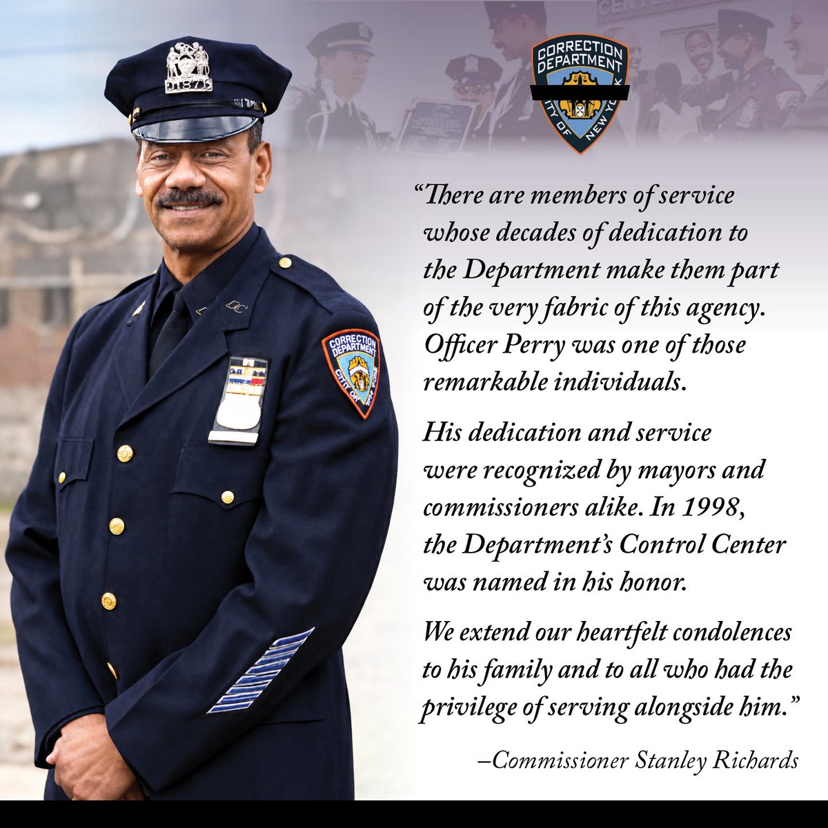 CorrectionNYC's tweet photo. The New York City Department of Correction is mourning the passing of retired Officer Samuel L. Perry, a beloved hero who served the Department with distinction for 45 years. 

During his correctional career, Officer Perry held a historic record of continuous service in the agency, which included 30 years of perfect attendance. 

Officer Perry, a combat @usarmy veteran, was also the namesake of the agency’s central entrance, visitor processing and valuable property retrieval center on #RikersIsland. 

As The Boldest Family mourns the loss of this highly-respected NYC DOC legend, we also extend our sincerest condolences to his loved ones. 

Officer Perry will forever remain in our hearts and represent the legacy of dedicated service in the Department. 

May his soul rest in eternal peace. #NYCDOCHero
