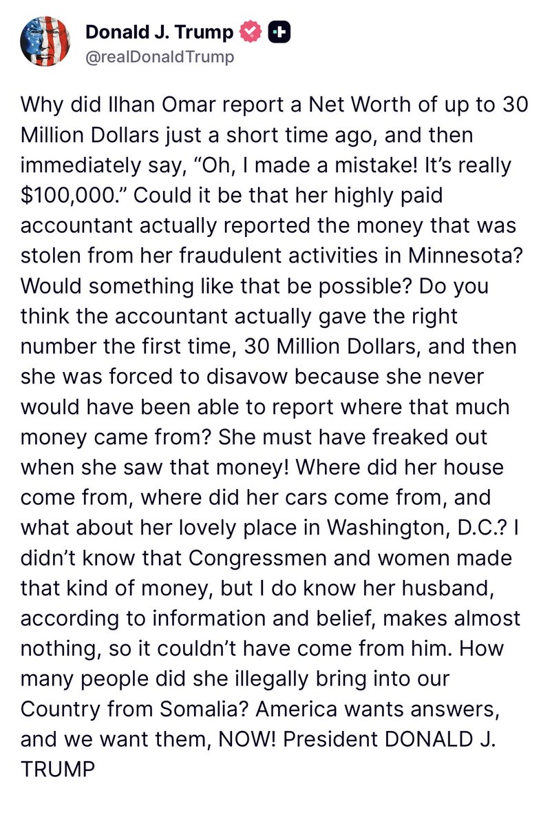 bennyjohnson's tweet photo. President Trump is demanding answers about Ilhan Omar’s net worth after U.S. Attorney Jeanine Pirro confirmed a DOJ investigation into her financial records.

Omar misreported her net worth by tens of millions of dollars and called it a “mistake”.

The Department of Justice is going to find out the truth.