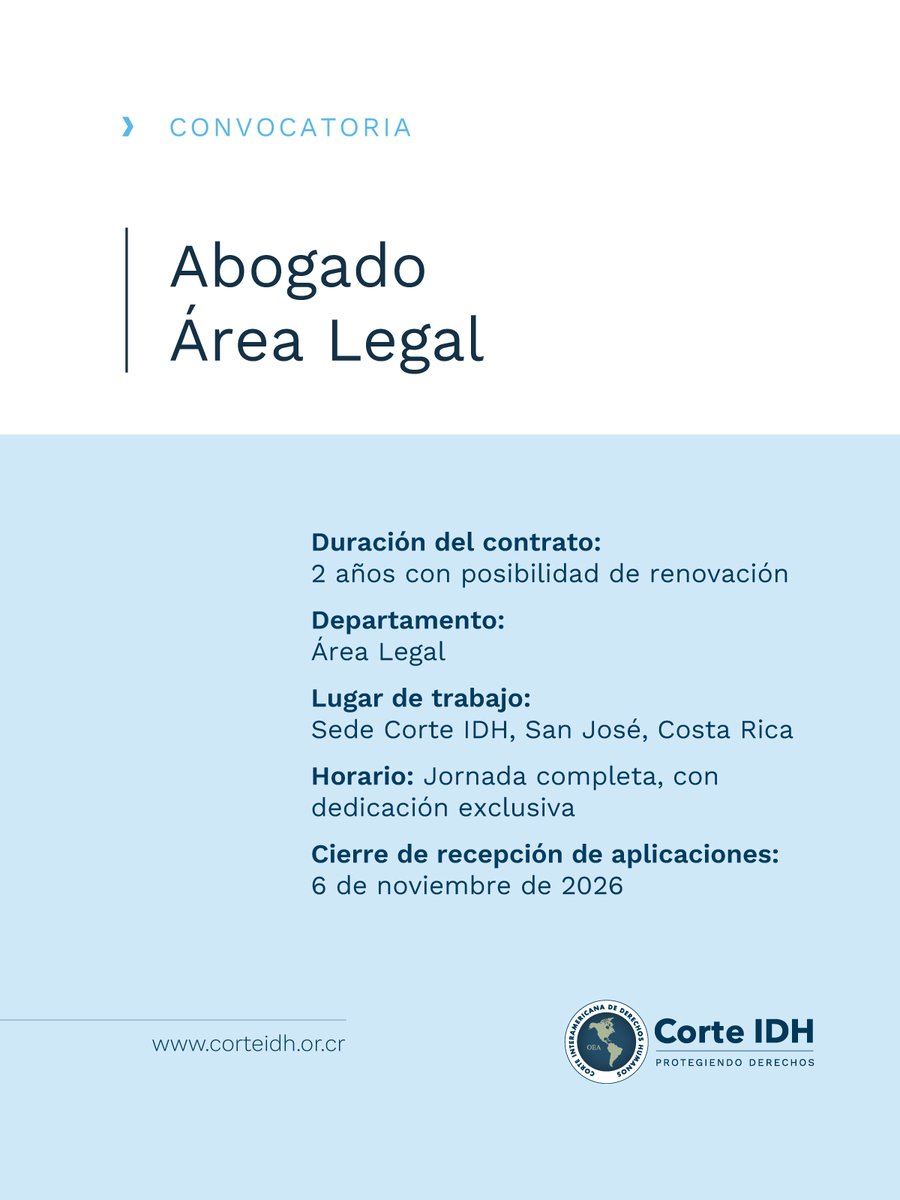 CorteIDH's tweet photo. VACANTE DISPONIBLE | ⚖️

¿Tienes experiencia en derecho internacional de los derechos humanos? La Corte Interamericana de Derechos Humanos abre la convocatoria para el puesto de Abogado/a del Área Legal de su Secretaría, para realizar investigaciones, estudios jurídicos y proyectos de documentos relacionados con casos contenciosos, opiniones consultivas y medidas provisionales.

📍 Lugar de trabajo: sede de la Corte IDH, San José, Costa Rica.

🕒 Jornada: completa, con dedicación exclusiva.
📄 Duración del contrato: 2 años, con posibilidad de renovación.
📅 Cierre de la convocatoria: 6 de noviembre de 2026.
Las personas postulantes deberán ser abogadas o abogados de un Estado miembro de la OEA, contar con Licenciatura en Derecho, Maestría en Derechos Humanos o afín y al menos 5 años de experiencia relevante, así como dominio del español y del inglés.

🔗 Presenta tu candidatura completando el formulario de postulación en: https://t.co/KgDM2K8eJA

#CorteIDH #VacanteDisponible #DerechosHumanos