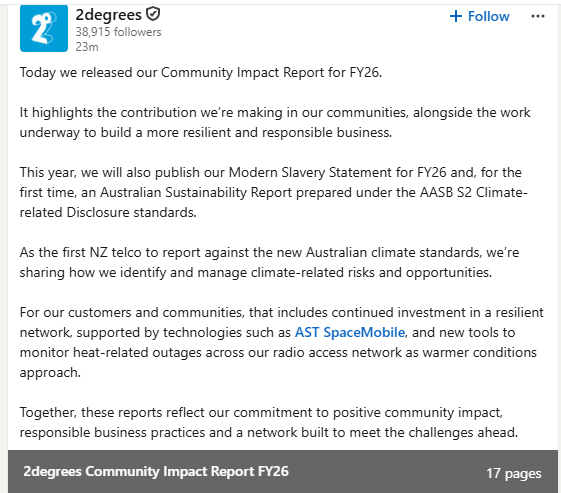 Defiantclient2's tweet photo. $ASTS: @AST_SpaceMobile is featured in @2degreesmobile's Community Impact Report for FY26!

"For our customers and communities, that includes continued investment in a resilient network, supported by technologies such as AST SpaceMobile, and new tools to monitor heat-related outages across our radio access network as warmer conditions approach."

"We also continue to invest in network modernisation, redundancy and adaptation measures, including fibre and transport network upgrades, battery backup replacement, temporary power capability, satellite connectivity as a backhaul option where primary backhaul is disrupted, and the AST SpaceMobile partnership to support future connectivity resilience."

"Satellite Connectivity and AST SpaceMobile. 2degrees is partnering with AST SpaceMobile, the world's first space-based cellular broadband network that enables standard mobile devices to connect directly to satellites. This investment is intended to enhance network resilience by providing additional connectivity options where terrestrial infrastructure is unavailable, damaged or difficult to restore following severe weather events. The capability is expected to complement existing network infrastructure and support future service continuity in remote, isolated or disaster-affected areas."

https://t.co/mJCrGNAtuo