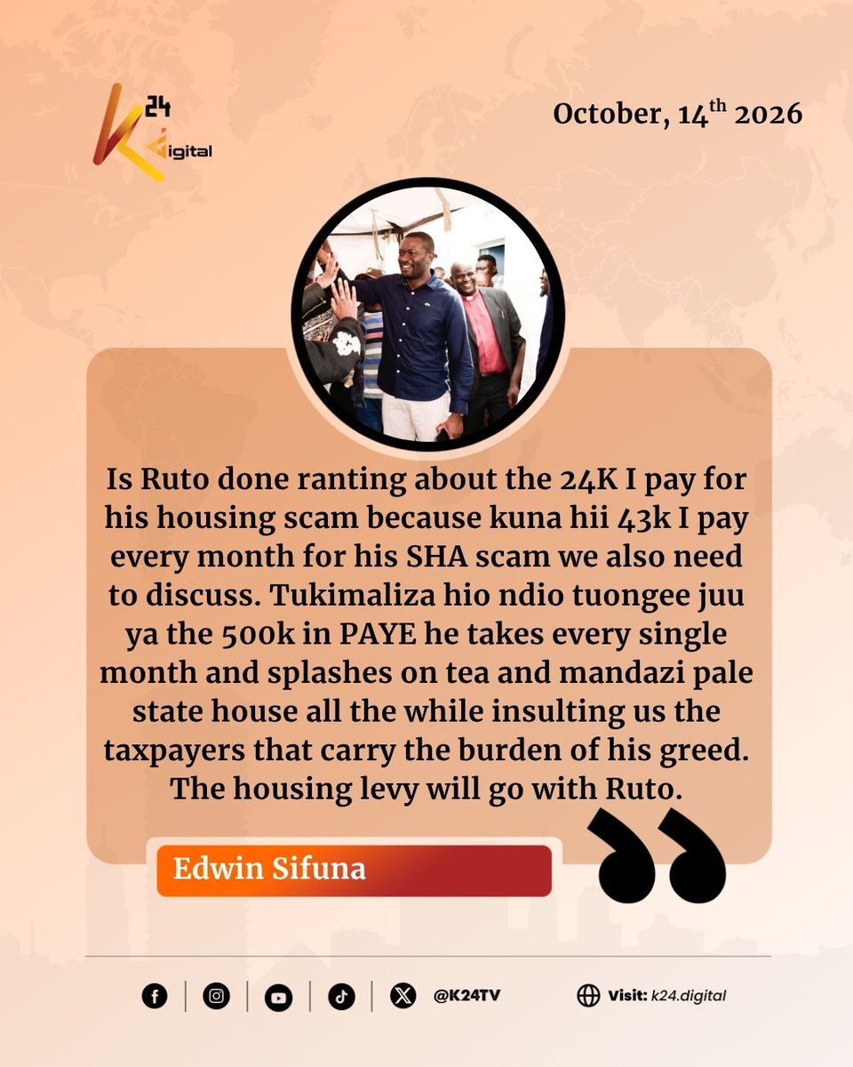 K24Tv's tweet photo. Sifuna: Is Ruto done ranting about the 24K I pay for his housing scam because kuna hii 43k I pay for his SHA scam. Tukimaliza hio ndio tuongee juu ya the 500k in PAYE he takes every single month and splashes on tea and mandazi pale state house all the while insulting us the taxpayers that carry the burden of his greed. The housing levy will go with Ruto.
#K24Quotes