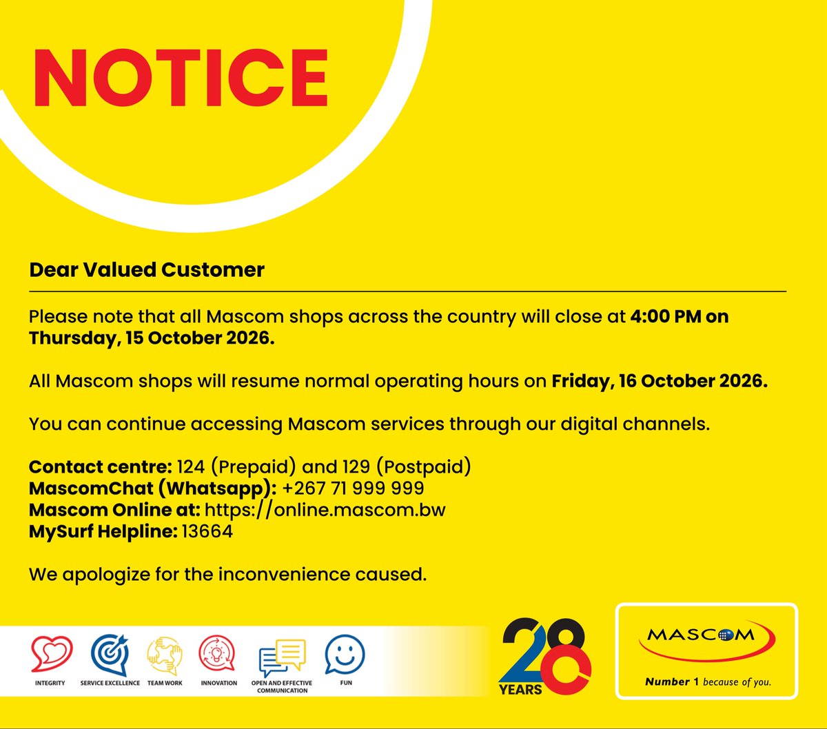 MascomWireless's tweet photo. Dear Valued Customer

Please note that all Mascom shops across the country will close at 4:00 PM on Thursday, 15 October 2026.

All Mascom shops will resume normal operating hours on Friday, 16 October 2026.

You can continue accessing Mascom services through our digital channels.

We apologize for the inconvenience caused.

#Number1BecauseOfYou