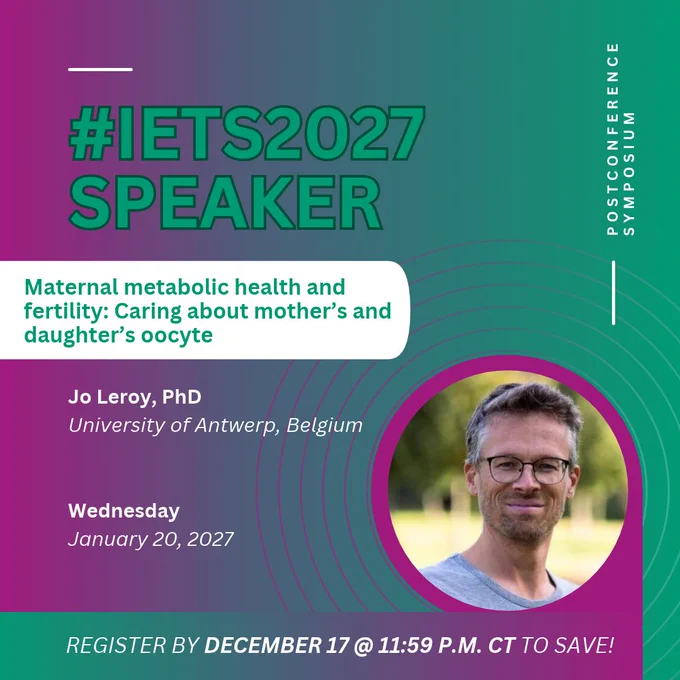 #IETS2027 Speaker
Postconference Symposium
Maternal metabolic health and fertility: Caring about mother's and daughter's oocyte
Jo Leroy, PhD
University of Antwerp, Belgium
Wednesday, January 20, 2027
Register by December 17 @ 11:59 p.m. CT to save!
