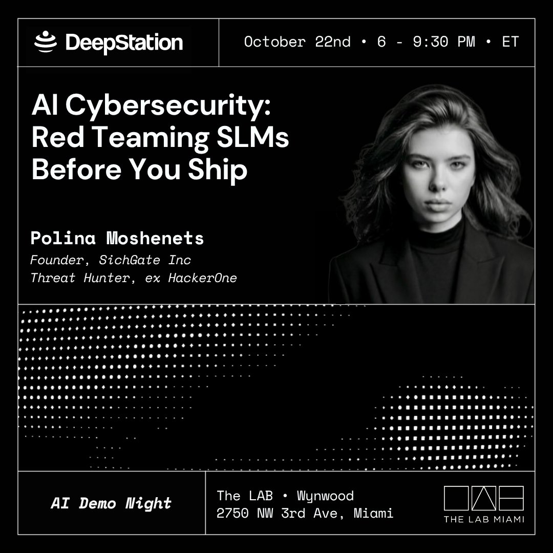 DeepStationAI's tweet photo. 🎙 Join DeepStation for "AI Cybersecurity: Red Teaming SLMs Before You Ship" featuring Polina Moshenets, Founder at SichGate (formerly HackerOne)!

💥 Everyone says to test your model before you ship, but almost nobody shows you what an attack actually looks like. Polina runs real attacks against a live Hugging Face model, right in front of the room.

💡 What you'll learn:
🔹 The attacks teams face in production, from prompt injection to refusal bypass
🔹 Why a model that tests safe can get worse once it's compressed
🔹 What to test for before your model ships

👤 Speaker Spotlight: Polina Moshenets
Polina has a background spanning application security, AI and machine learning supply chain risk, red teaming, and healthtech and biometric security. Previously, Polina was a Threat Hunter at HackerOne. Polina's research, "Safety as a Secondary Objective," is a study of 924 adversarial interactions across six open-weight small language models and 21 attack categories. SichGate, which Polina founded, is a model integrity testing platform that stress-tests small language models for adversarial failures before they ship into regulated industries. In Polina's words: "I picked the unglamorous end of this problem on purpose."

🤖 This is part of our AI Demo Night series.

📅 Date: Thursday, October 22, 2026
⏰ Time: 6:00 PM to 9:30 PM ET
📍 Location: The LAB Miami, Wynwood, Miami
🎟️ Register: https://t.co/DkIqz7A0IS

Seats go fast for demo nights. Come see what breaks a model before your users find out! 🌟

🙇‍♂️ Thank you to our venue sponsor, The LAB Miami!

I truly appreciated Polina's great questions during our previous AI Demo Night and thought she would make a great fit.