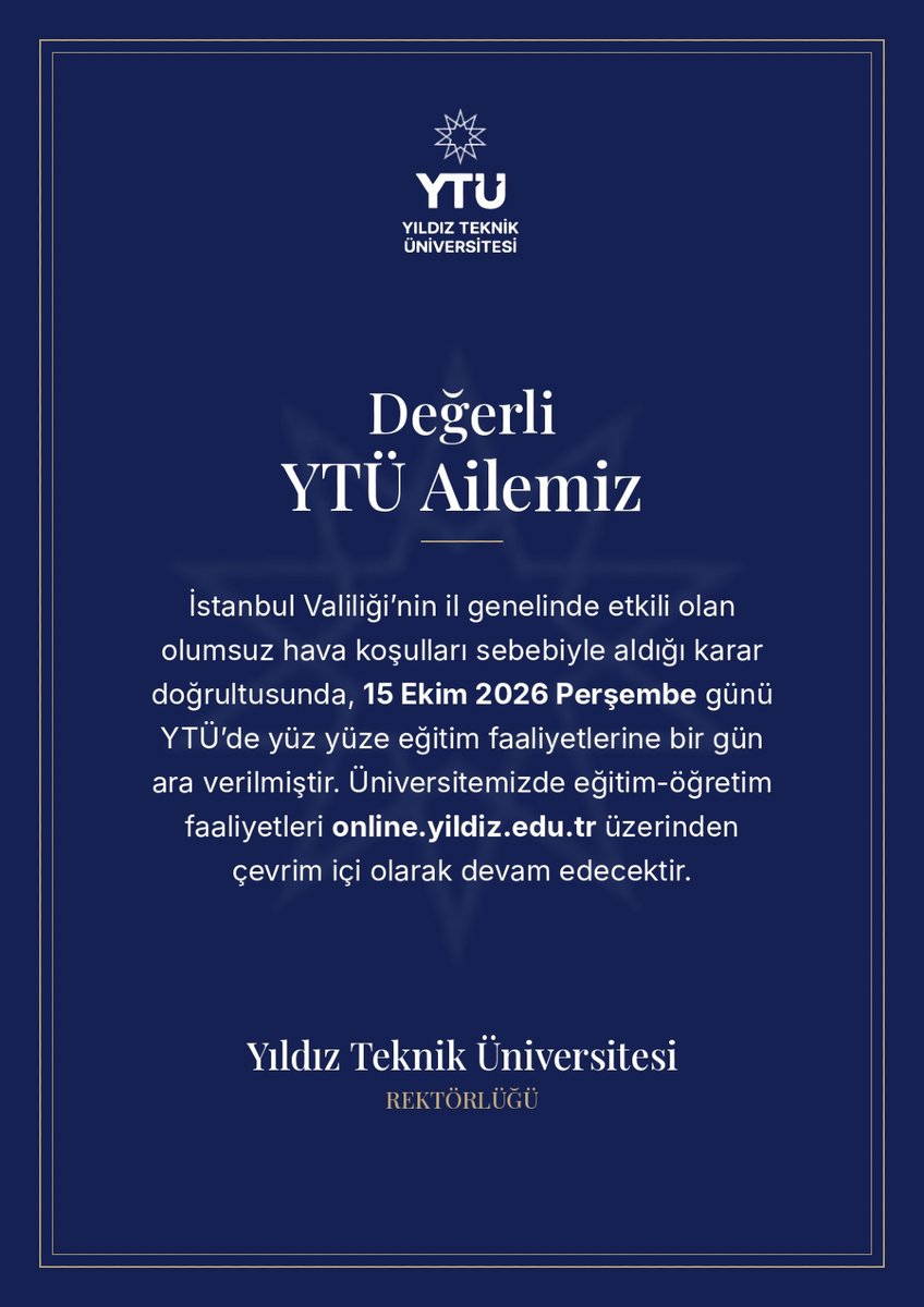 YildizEdu's tweet photo. Değerli YTÜ Ailemiz,

İstanbul Valiliği’nin il genelinde etkili olan olumsuz hava koşulları sebebiyle aldığı karar doğrultusunda, 15 Ekim 2026 Perşembe günü YTÜ’de yüz yüze eğitim faaliyetlerine bir gün ara verilmiştir. Üniversitemizde eğitim-öğretim faaliyetleri https://t.co/uLiOyffKho üzerinden çevrim içi olarak devam edecektir.