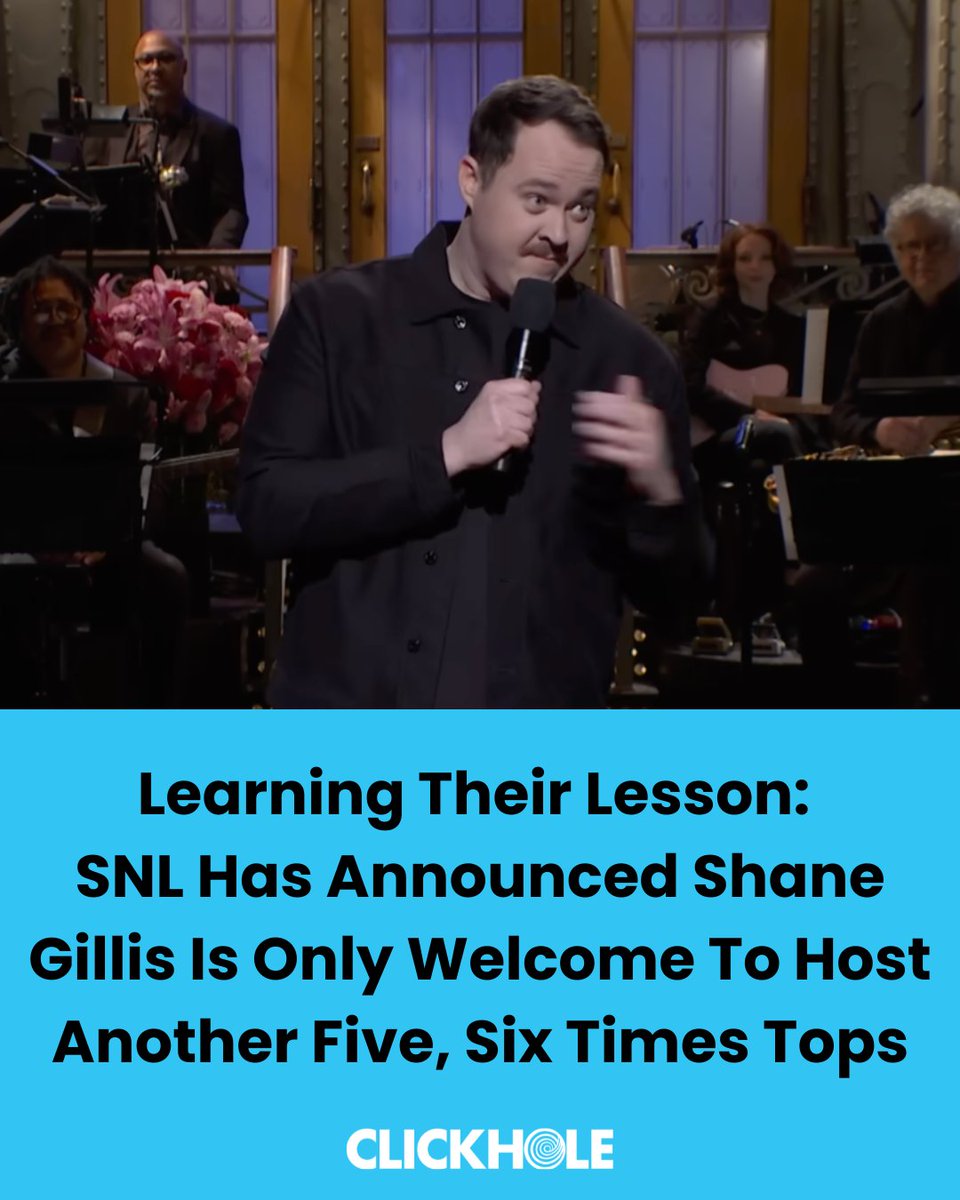 ClickHole's tweet photo. After firing him from their cast for past racist jokes, then inviting him back as a host three times, it looks like after Shane Gillis’ recent opening monologue where he compared women wearing exercise clothing to “whores,” SNL has finally learned their lesson: The beloved sketch show has announced Shane Gillis is only welcome to host another five to six times, tops.

Boom. Sorry Shane, but it looks like misogyny has no place on the hallowed SNL stage.

In a post to their official Facebook page, the show announced, “We are aware of the public reaction to guest host Shane Gillis’ recent opening monologue. SNL has made the difficult decision to ban Shane Gillis from hosting our show any more than five, six more times, tops. While we believe that everyone deserves an eighth or ninth chance, and there are basically no other funny comedians, actors, or musicians we can think of to host our show, Shane’s comments crossed a line that SNL will only let him cross around a dozen times total.”

Reactions in the post’s comments were mixed, with some saying that the punishment wasn’t harsh enough and that SNL should only welcome him back to host two to three times, whereas some were saying it was too harsh and they should make him a permanent cast member again but just not let him do as much sexist/racist stuff.

Damn. If SNL went this far, you know they were NOT happy about Shane’s “whores” joke. Hats off to SNL for standing up for women like this!
