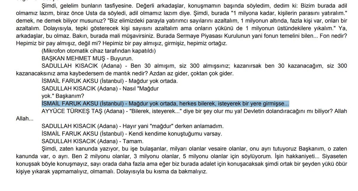 fonunmagdurlari's tweet photo. 🚨#SONDAKİKA “Mağdur yok ortada, herkes bilerek isteyerek bir yere girmişse.”

Sadullah Kısacık: Ben 30 almisim, siz 300 almigsiniz; kazanirsak ben 30 kazanacagim, siz 300
kazanacaksiniz ama kaybedersem de mantik nedir? Azdan az gider, çoktan çok gider.

İsmail Faruk Aksu:  "Mağdur yok ortada."

Sadullah Kısacık “Nasıl “mağdur yok”, Başkanım?

İsmail Faruk Aksu: "Mağdur yok ortada, herkes bilerek isteyerek bir yere girmişse."

Ayyüce Türkeş Taş: “"Bilerek, isteyerek..." diye bir sey olur mu ya! Devletin dolandiracagini mi biliyor? Allah Allah…”

Sadullah Kısacık: “Hayır yani "mağdur" derken anlamadım.”

İsmail Faruk Aksu: “Kendi kendime konuştuğumu varsay.”
