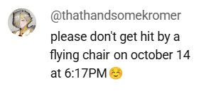 rose_matt's tweet photo. Thank you very much for all your concern over my last tweet, I can reveal mercifully I was in fact NOT struck down by ANY midair furniture, I was simply messing with this one person who commented this a long long time ago 😊 https://t.co/cx8StZo7pN