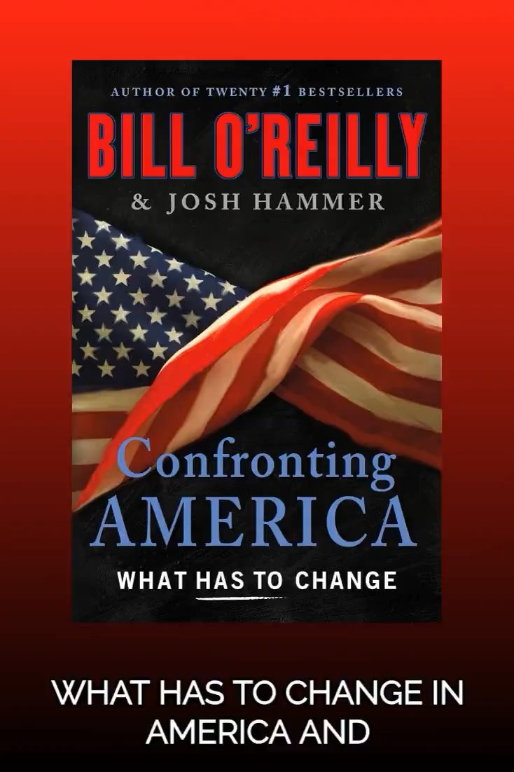 A book cover for 'Confronting AMERICA: WHAT HAS TO CHANGE' by Bill O'Reilly and Josh Hammer, featuring a tattered American flag with overlay text 'WHAT HAS TO CHANGE IN AMERICA AND'.
